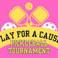 Play For a Cause - Pickle Ball Tournament