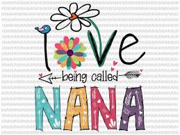 Download I Love Being Called Nana Svg Love Nana Svg Nana Quote Svg Mother S Day Svg Buy T Shirt Designs