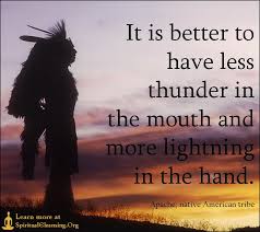 It Is Better To Have Less Thunder In The Mouth And More Lightning In The Hand Spiritualcleansing Org Love Wisdom Inspirational Quotes Images Native American Quotes Native American Proverb