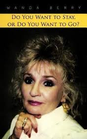 Do You Want to Stay, or Do You Want to Go? by Wanda Berry