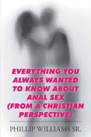 Everything You Always Wanted to Know About Anal Sex eBook by Phillip  Williams SR. - EPUB Book | Rakuten Kobo United States