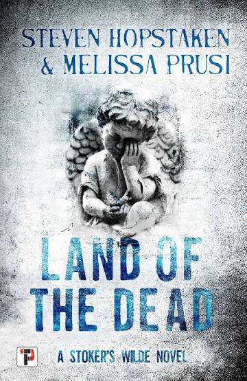 Land of the Dead: A Stoker's Wilde Novel | Book by Steven Hopstaken,  Melissa Prusi | Official Publisher Page | Simon & Schuster