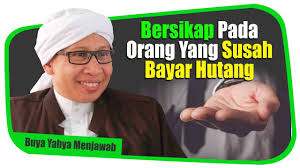 Terlebih lagi ketika ia dengan sengaja enggan membayar hutang atau sama sekali tidak ada niatan untuk membayar hutang. Bersikap Pada Orang Yang Susah Bayar Hutang Buya Yahya Menjawab