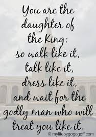 And i will be a father to you and you shall be sons and daughters to me, says the lord almighty. You Are The Daughter Of The King So Walk Like It Talk Like It Dress Like It Quotesstory Com Leading Quotes Magazine Find Best Quotes Collection With Inspirational Motivational And