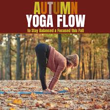 Autumn Yoga The Perfect Sequence To Stay Balanced And Focused This Fall Yoga Rove Basic Yoga Poses Yoga Poses Advanced Yoga