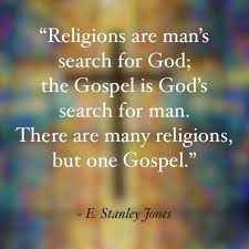 Religions Are Man S Search For God The Gospel Is God S Search For Man There Are Many Religions But On Quotable Quotes Christian Quotes Inspirational Quotes