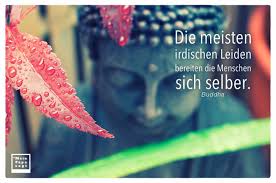 7 zitate, sprüche & aphorismen über leiden. Die Meisten Irdischen Leiden Bereiten Die Menschen Sich Selber Buddha