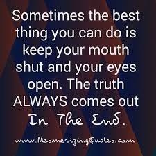 The Truth Always Comes Out In The End Acting Quotes Outing Quotes I Know The Truth