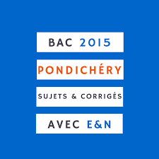 Sujets bac session principal et contrôle toutes les matières avec correction. Sujets Du Bac 2015 Pondichery Et Elements De Correction