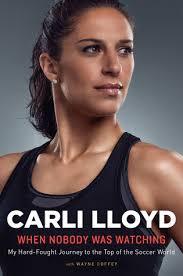 The american professional soccer player features as a midfielder for the nwsl's sky blue fc and the uswnt. When Nobody Was Watching My Hard Fought Journey To The Top Of The Soccer World By Carli Lloyd