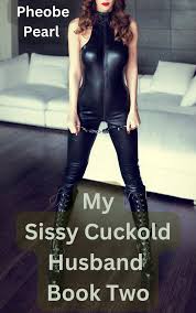 My Sissy Cuckold Husband - Book Two: Sissy Cuckold Husband, Sissy, Forced  Feminization, Humiliation, Femdom by Phoebe Pearl | Goodreads