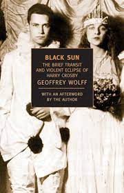 Crosby was known for his bizarre behaviour. Black Sun The Brief Transit And Violent Eclipse Of Harry Crosby New York Review Books Classics Geoffrey Wolff Geoffrey Wolff 9781590170663 Amazon Com Books