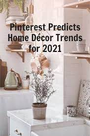 Pinterest Predicts Home Decor Trends For 2021 In 2021 Trending Decor Home Decor Trends Home Decor