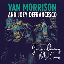 Find van morrison discography, albums and singles on allmusic. Van Morrison Joey Defrancesco You Re Driving Me Crazy Album Review Pitchfork