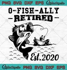 Download O Fish Ally Retired 2020 Svg Png Eps Dxf Fishing Svg Cricut Art Shirt Fishing Svg O Fish Ally Art Shirts
