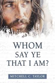 Whom Say Ye That I Am?: Taylor, Mitchell: 9781462148479: Amazon.com: Books