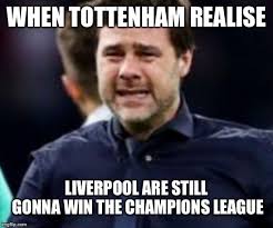 The best memes from instagram, facebook, vine, and twitter about tottenham vs liverpool. True Imgflip