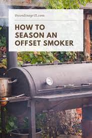 Bbq Tip How To Season An Offset Smoker Theonlinegrill Com Offset Smoker Best Offset Smoker Smoker