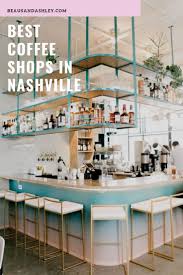 Nashville Travel Guide Best Coffee Shops In Nashville Nashville Shopping Nashville Travel Guide Best Coffee Shop