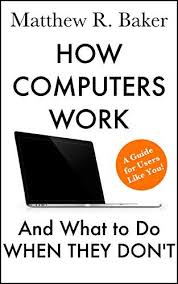 Amazon Com How Computers Work And What To Do When They Don T A Guide For Users Like You The Simple Comput Computer Books Simply Learning Computer Knowledge