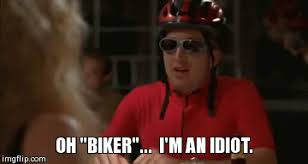 Share the best gifs now >>> Oh Biker I M An Idiot Imgflip