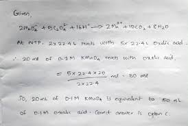 Place 10 cm3 of 0. Kmno4 Reacts With Oxalic Acid According To The Equation 2mno4 5c2o4 2 16h 2mn 2 10co2 8h2o Here 20 Ml Of 0 1 M Kmno4 Is Equivalent To