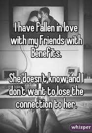 I Have Fallen In Love With My Friends With Benefits She Doesn T Know And I Don T Want To Lose The C Friends With Benefits Falling For Someone Falling In Love
