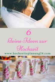 6 Kleine Ideen Zur Hochzeit Ideen Fur Die Hochzeit Hochzeitsplanung Und Feier