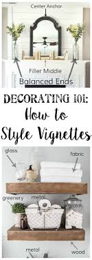 Decorating 101 Vignette Styling Home Staging Tips Home Decor Home Staging