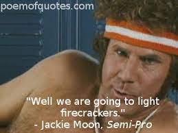 In hindsight, poker has not been as easy as the guys on tv make it look. Semi Pro Movie Quotes Quotesgram