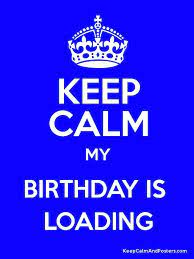 The queen's birthday is celebrated in australia and new zealand as well, where they take two days fun fact: Keep Calm My Birthday Is Loading Keep Calm My Birthday Its My Birthday Keep Calm