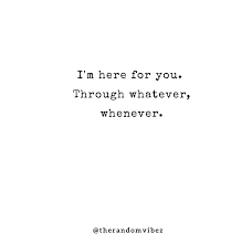 60 I'm Here For You Quotes, Messages & Images - The Random Vibez