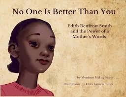 No One is Better Than You: Edith Renfrow Smith and the Power of a Mother's  Words by Monique McLay Shore