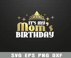 Download It S My Mom S Birthday Svg Funny Cute Mama By Bundledigital On