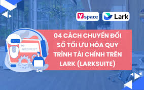04 Cách Chuyển Đổi Số Tối Ưu Hóa Quy Trình Tài Chính Trên Lark (Larksuite)  - Yspace - Dịch vụ triển khai Lark tốt nhất V...