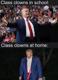 Class Clowns In School Vs At Home Sad Trump Meme Shut Up And Take My Money