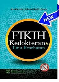 Fikih Kedokteran Dan Ilmu Kesehatan Penulis Abuddin Nata Achmad Gholib Fauzan Tahun 2017 Kode Buku 09 0012 Jumlah Halaman Kedokteran Buku Kesehatan