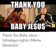 We thank you so much for this bountiful harvest of dominos, kfc, and the always delicious taco bell. Thank You Baby Jesus Ricky Bobby