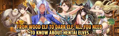 From Wood Elf to Dark Elf: All You Need to Know About Hentai Elves