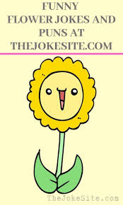 Cute Flower Jokes Thejokesite Com Funny Jokes For The Whole Family In 2020 Plant Jokes Jokes Flower Puns