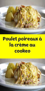 Poulet Poireaux A La Creme Au Cookeo En 2020 Poulet Poireaux Recettes De Cuisine Idee Recette Cookeo