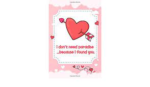 Love quotes sharing cute love quotes are best way to express the feelings of love to your boyfriend or girlfriend (husband or wife). I Don T Need Paradise Because I Found You Cute Love Quotes Line Journals Notebook For Her Him Special Someone How Much You Care Lined Love Quote Cover Design