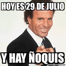 Ñoquis con salsa de queso que no pudieron. Meme Julio Iglesias Hoy Es 29 De Julio Y Hay Noquis 31813104