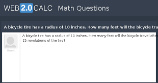 To convert 10.2 feet into inches we have to multiply 10.2 by the conversion factor in order to get the length amount from feet to inches. View Question A Bicycle Tire Has A Radius Of 10 Inches How Many Feet Will The Bicycle Travel After 15 Revolutions Of The Tire