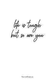Life Is Tough But So Are You Free Health And Wellness Tips At Fourwellness Co Quote Healthylivi Health And Wellness Quotes Wellness Quotes Life Is Tough