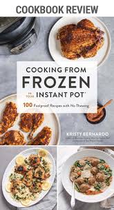 Review Cooking From Frozen In Your Instant Pot Hot Pot Recipe Instant Pot Cookbook Instant Pot Recipes