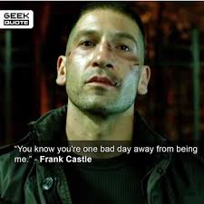 You Re One Bad Day Away From Being Me This Guy Is Frank Castle I Loved Daredevil Season 2 Who S Ready For The Punisher Must Follow Moviefacts Ge Geek Quotes Daredevil Season 2 Punisher