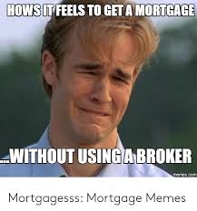 Find and save mortgage meme memes | from instagram, facebook, tumblr, twitter & more. 25 Best Memes About Funny Mortgage Memes Funny Mortgage Memes