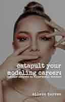 Catapult Your Modeling Career: Insider Secrets to Supermodel Success  (English Edition) eBook : Torres, Ailene: Amazon.it: Kindle Store