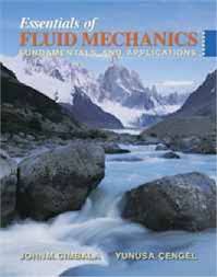 1 introduction and basic concepts2 properties of fluids3 pressure and fluid statics4 fluid kinematics5 bernoulli and energy equations6 momentum. Engel Y A Cimbala J M Essentials Of Fluid Mechanics Fundamentals And Applications